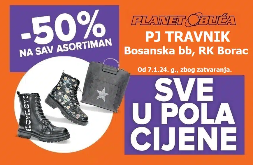 Planet obuća Travnik – Totalna rasprodaja, sve u pola cijene, -50% na sve zbog zatvaranja trgovine